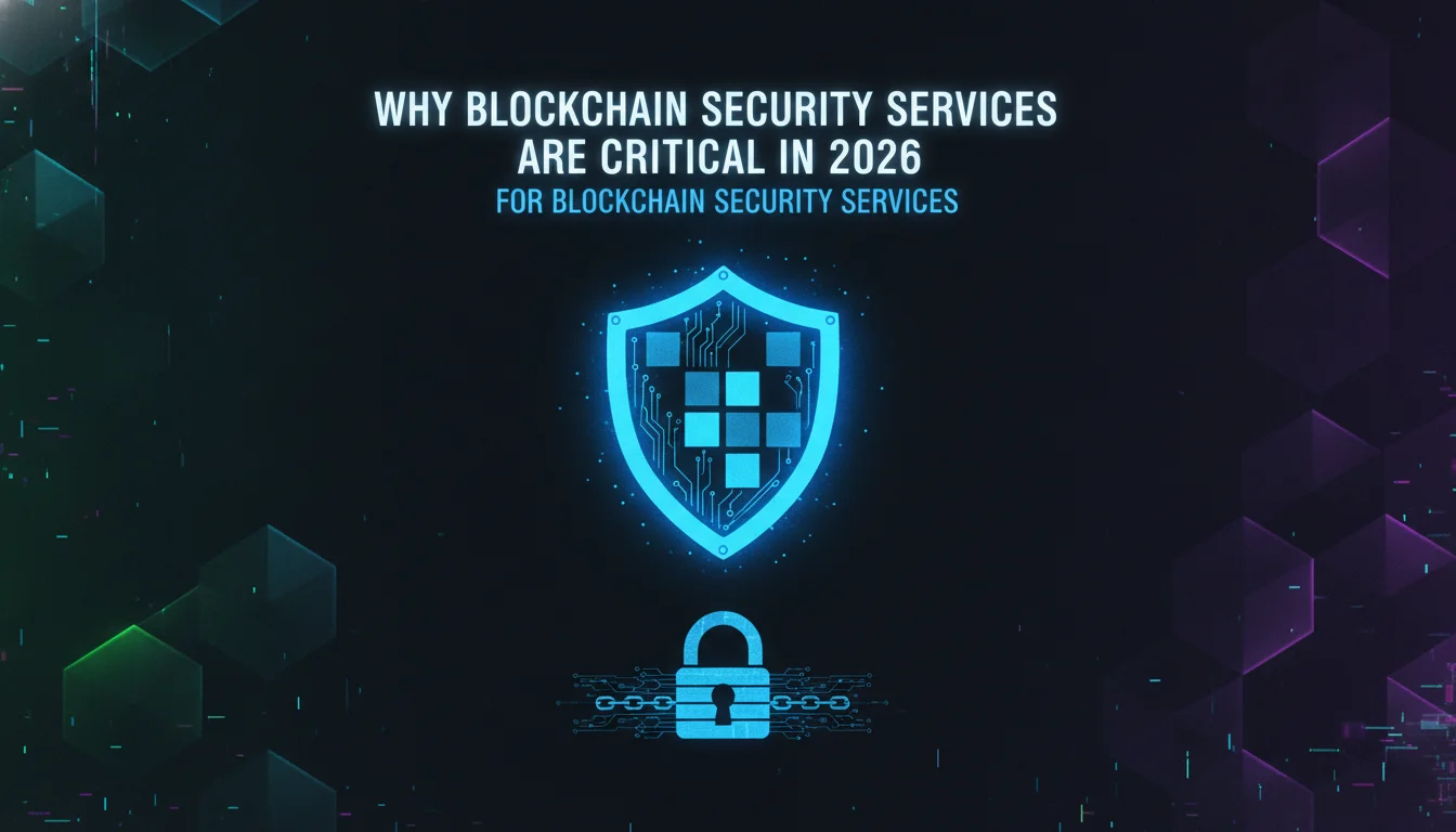 Why Blockchain Security Services Are Critical in 2026 — illustrated overview