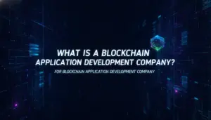 Illustration of What Is a Blockchain Application Development Company?
