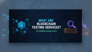 Illustration of What Are Blockchain Testing Services?