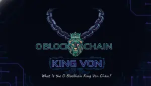 Illustration of What Is the O Blockchain King Von Chain?
