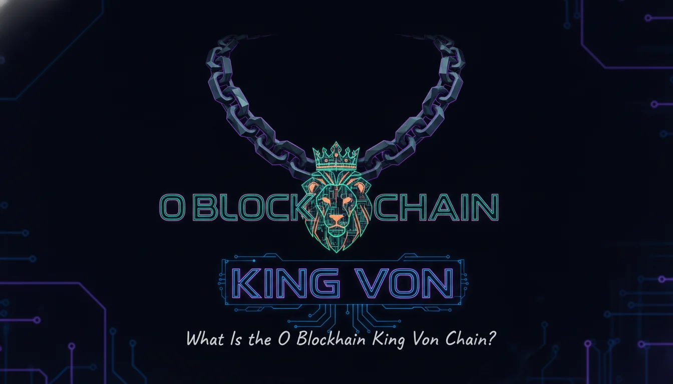 Illustration of What Is the O Blockchain King Von Chain?